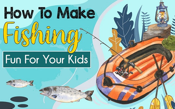 How To Make Fishing Fun For Your Kids